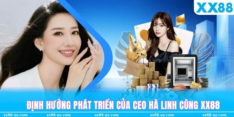 Định hướng phát triển của CEO nhà cái XX88