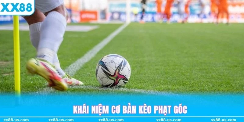 Khái niệm cơ bản kèo phạt góc khi cá cược bóng đá trực tuyến tại XX88